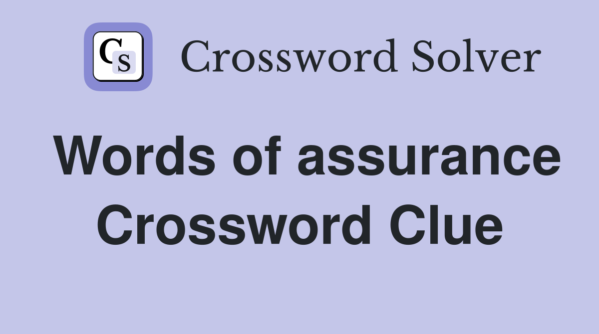 Words of assurance Crossword Clue
