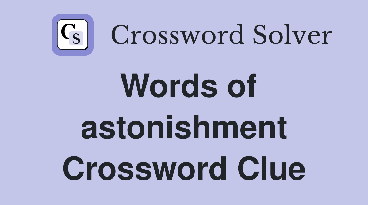 Words of astonishment Crossword Clue