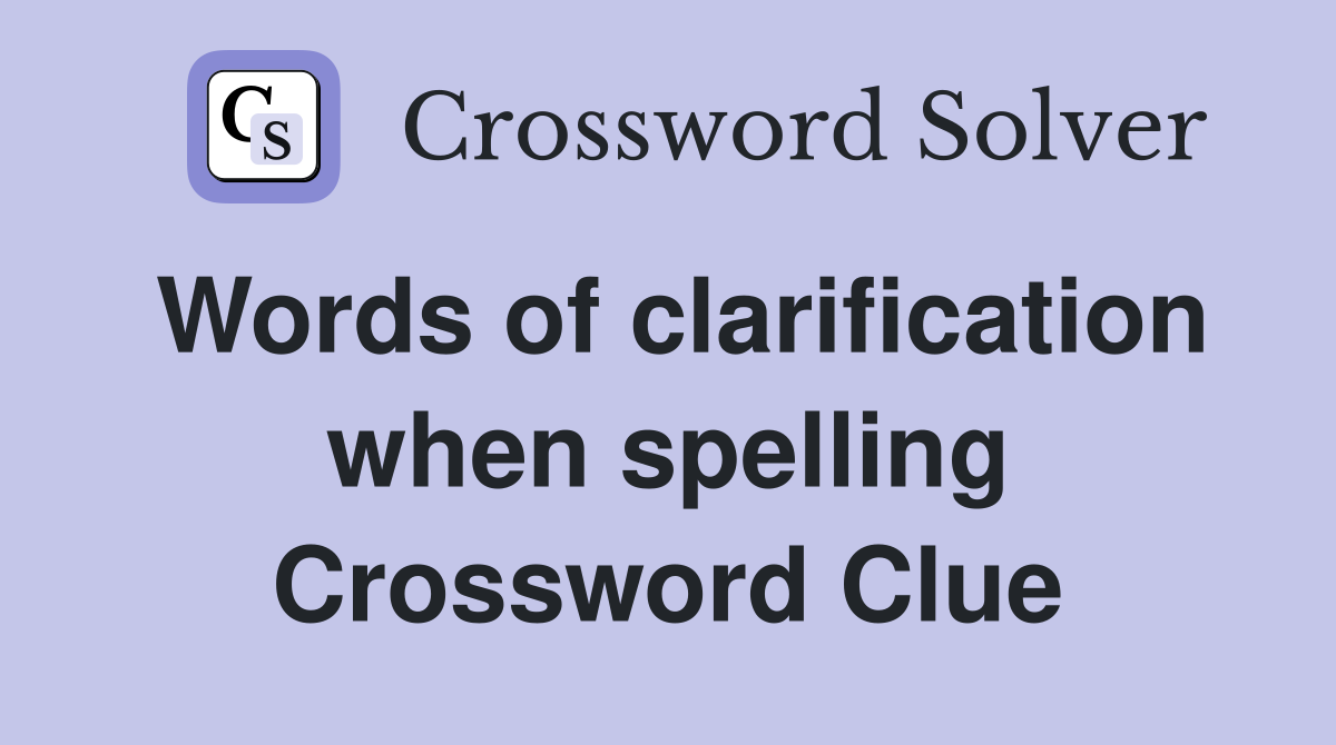 Words of clarification when spelling Crossword Clue