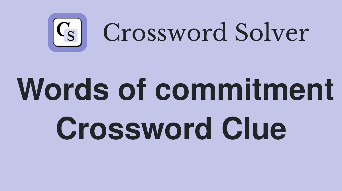 Words of commitment Crossword Clue