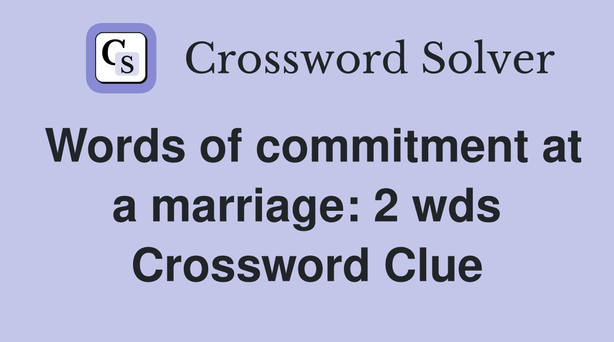 Words of commitment at a marriage: 2 wds Crossword Clue