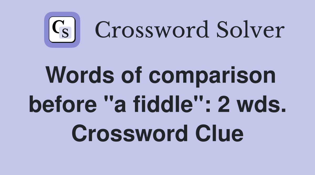 Words of comparison before "a fiddle": 2 wds. Crossword Clue