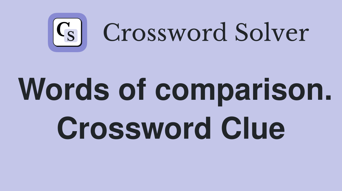 Words of comparison. Crossword Clue