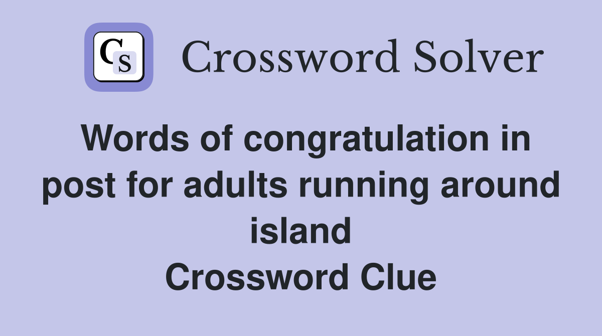 Words of congratulation in post for adults running around island Crossword Clue