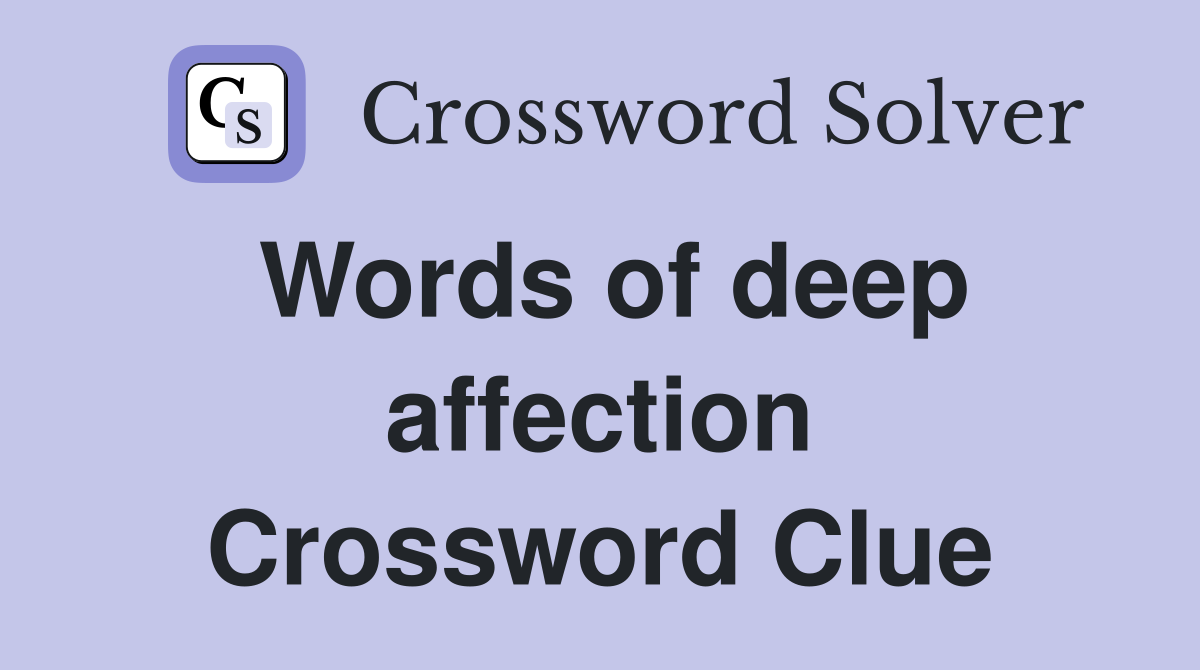 Words of deep affection Crossword Clue