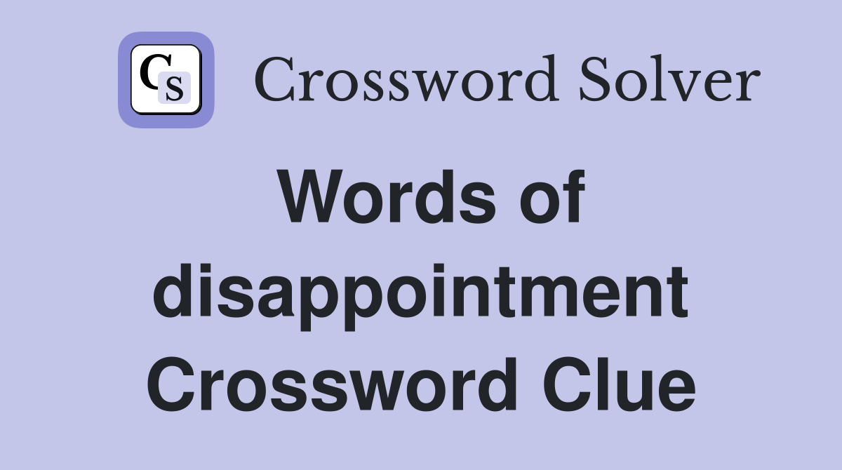 Words of disappointment Crossword Clue