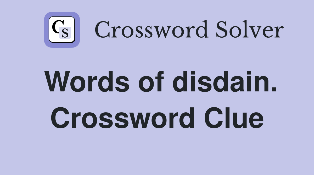 Words of disdain. Crossword Clue
