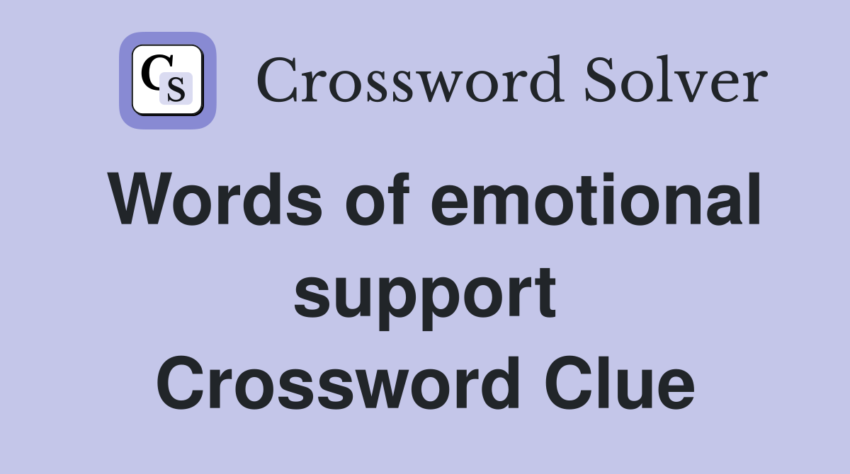 Words of emotional support Crossword Clue