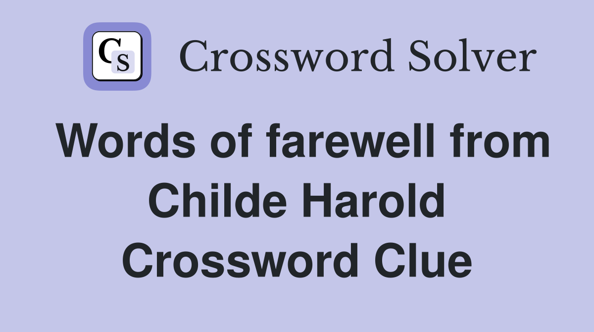 Words of farewell from Childe Harold Crossword Clue