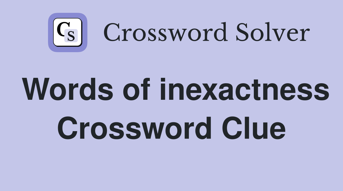 Words of inexactness Crossword Clue
