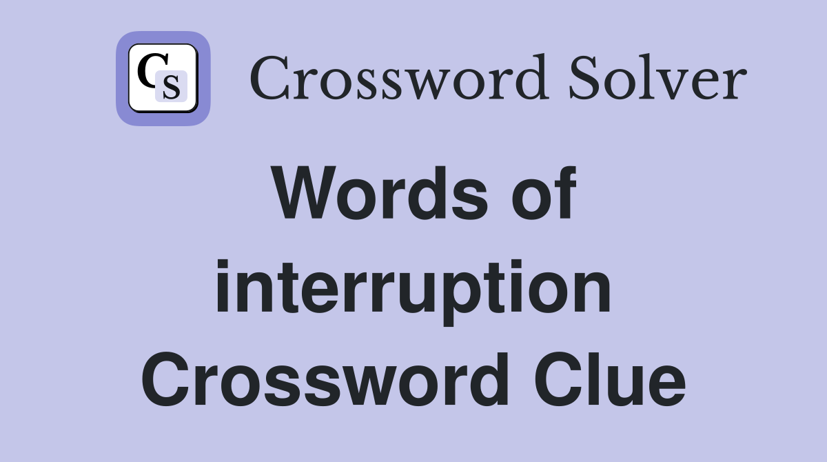 Words of interruption Crossword Clue