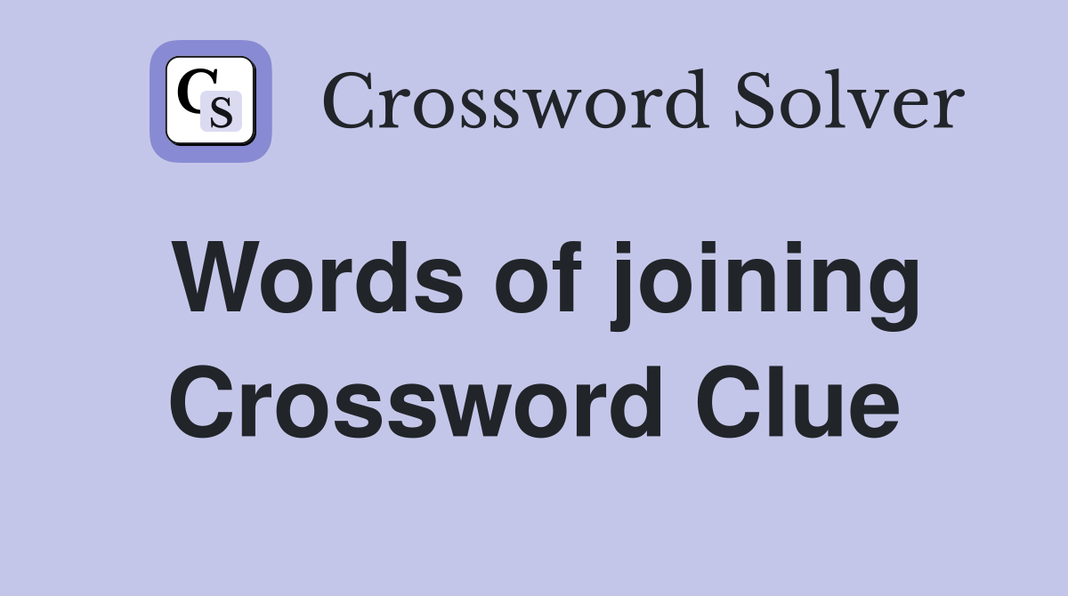 Words of joining Crossword Clue
