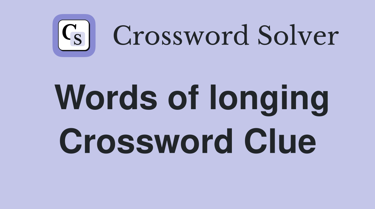 Words of longing Crossword Clue