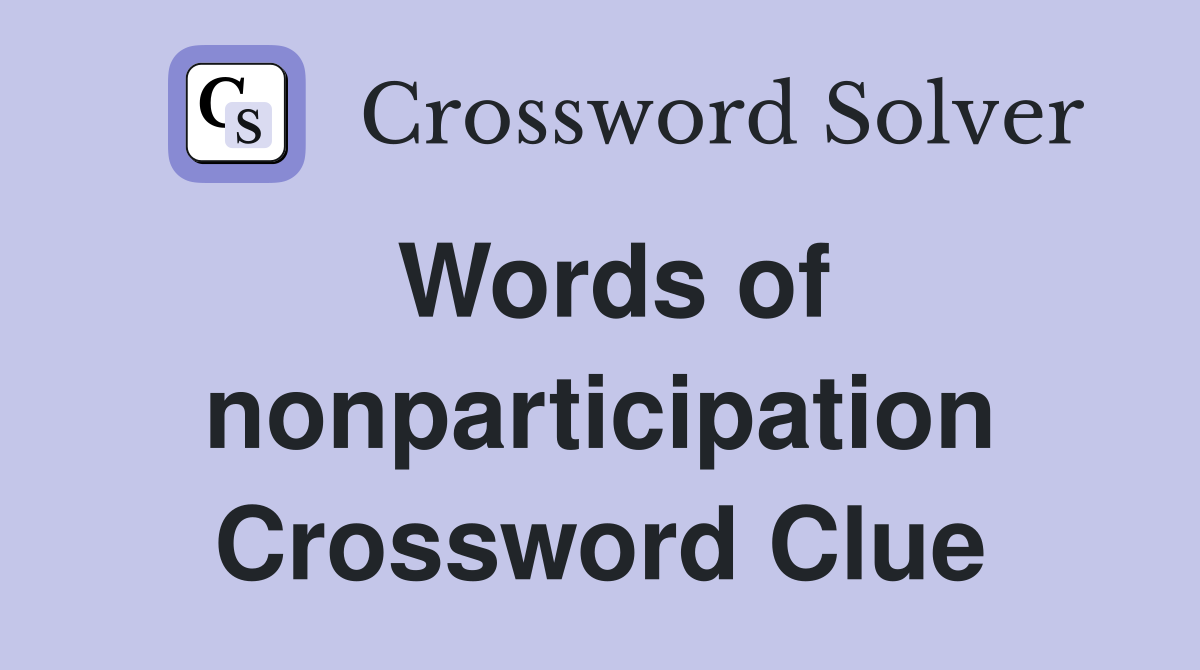 Words of nonparticipation Crossword Clue
