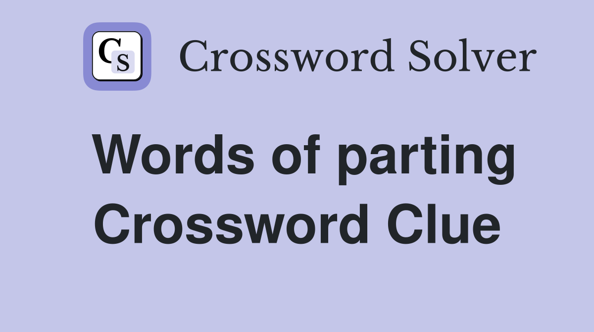 Words of parting Crossword Clue