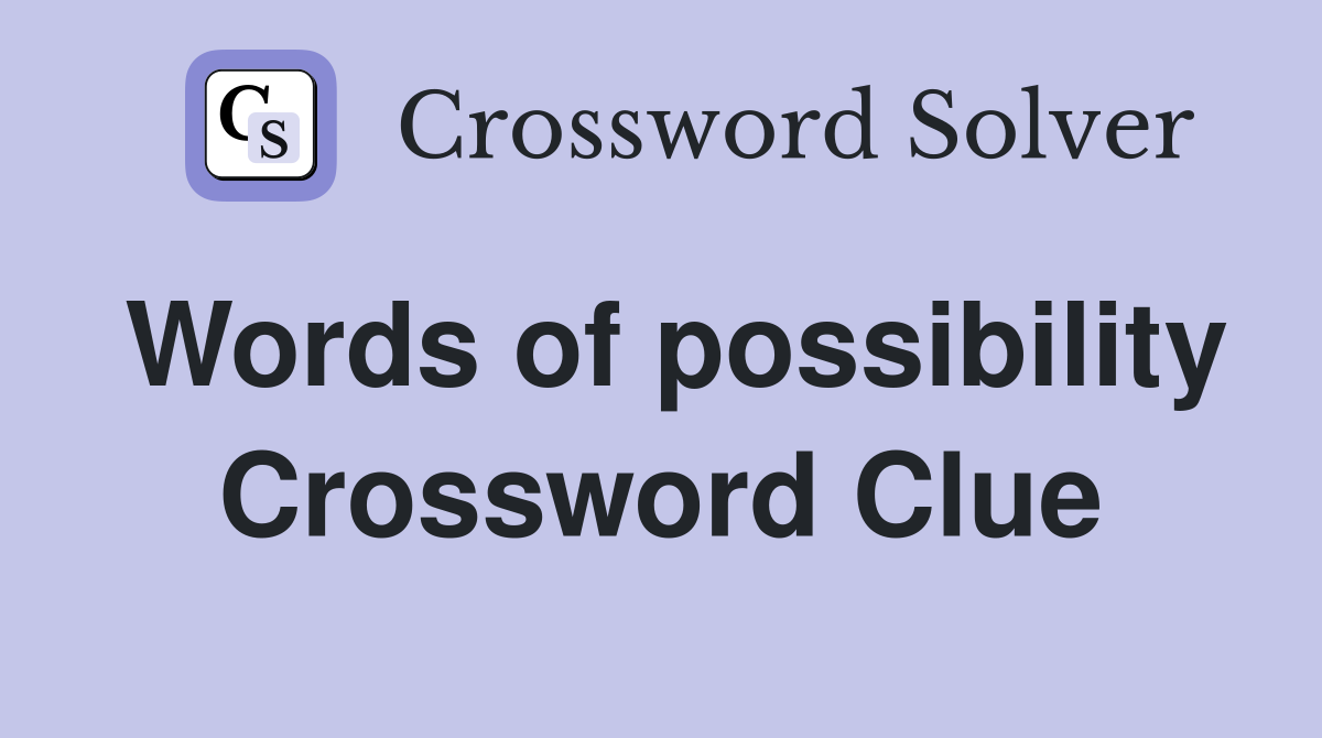 Words of possibility Crossword Clue