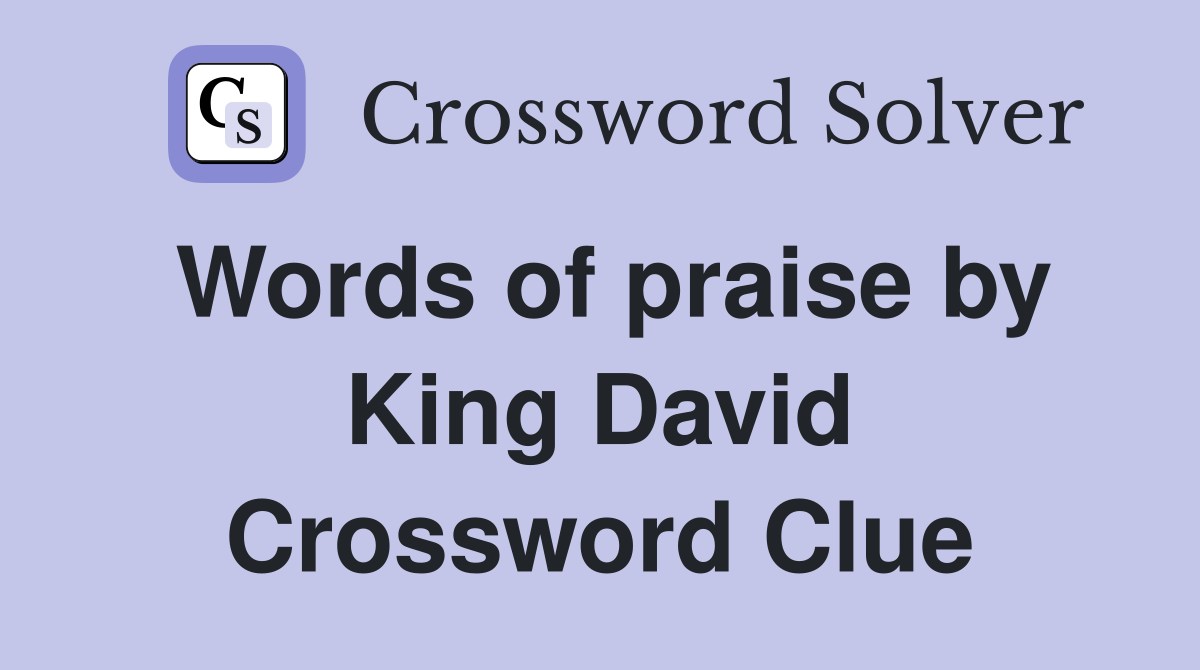 Words of praise by King David Crossword Clue