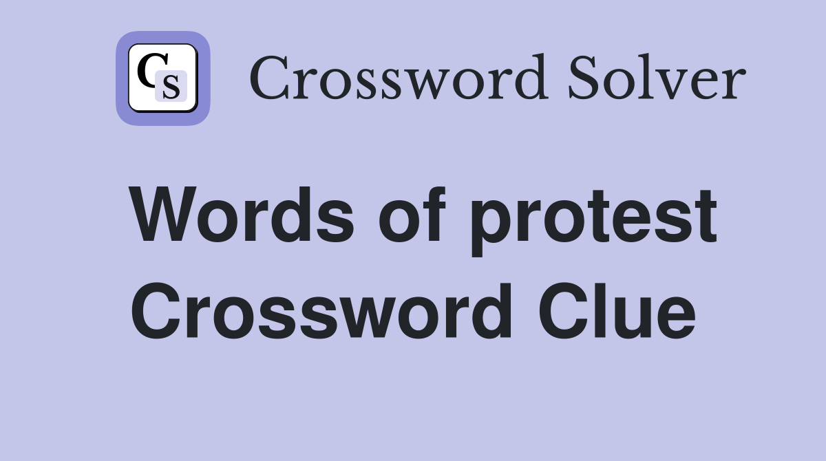 Words of protest Crossword Clue