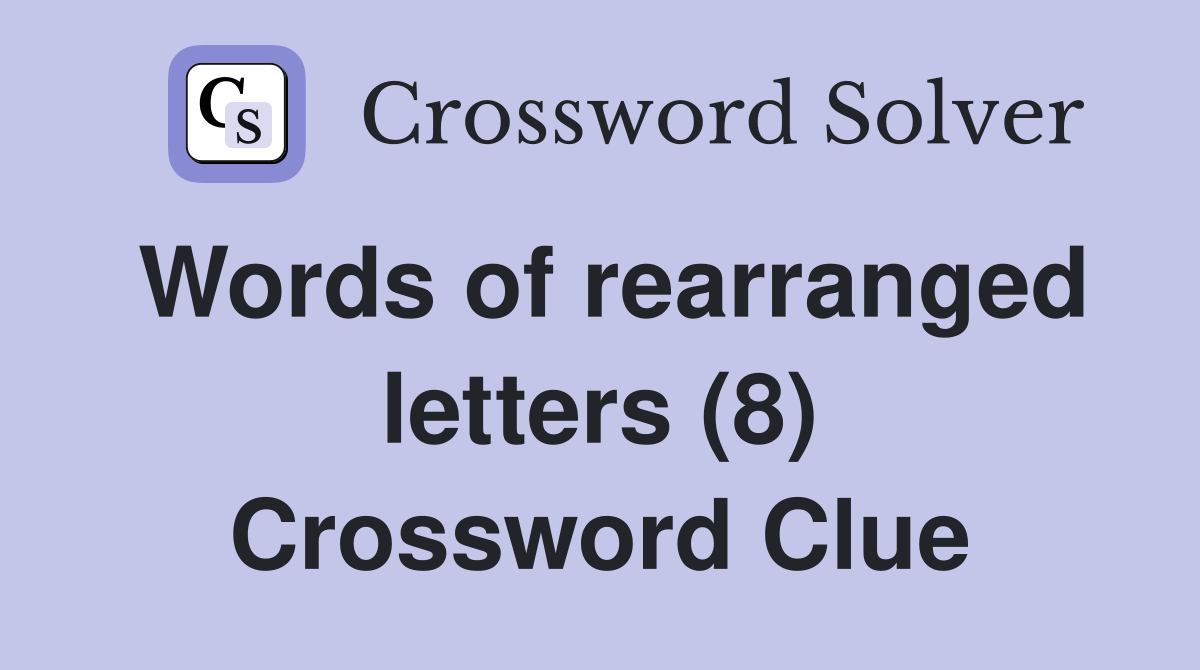 Words of rearranged letters (8) Crossword Clue
