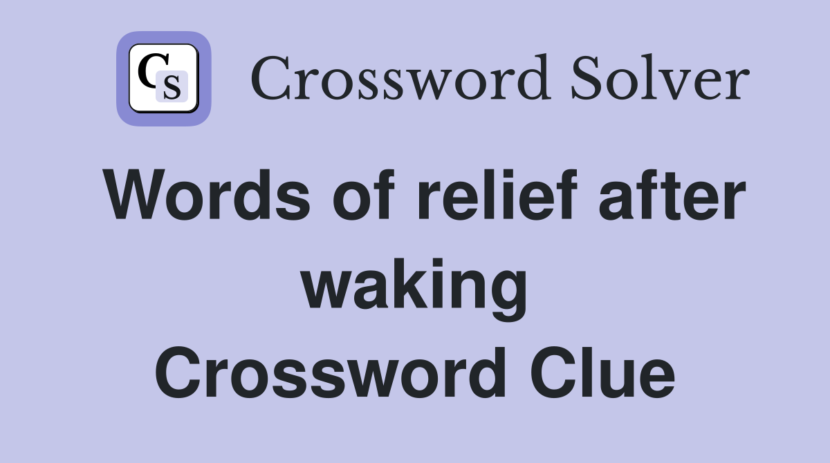 Words of relief after waking Crossword Clue