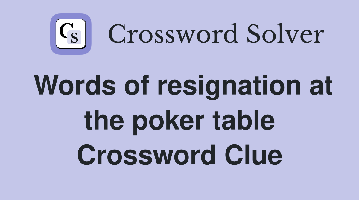 Words of resignation at the poker table Crossword Clue