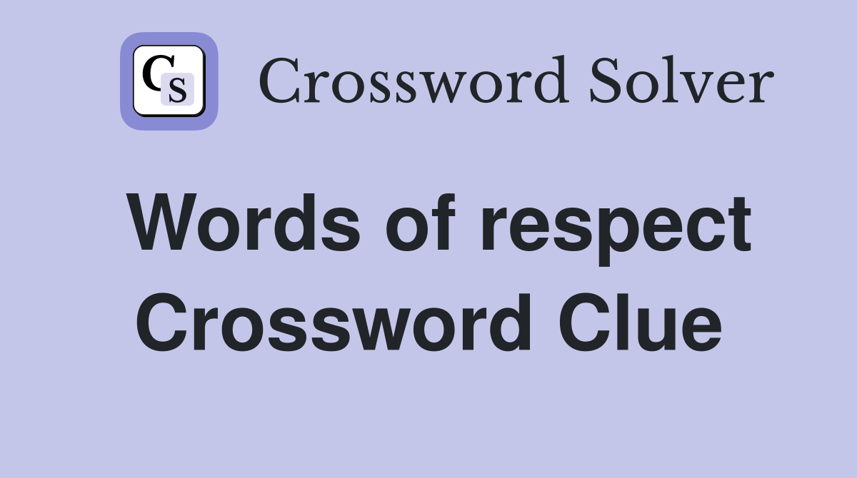Words of respect Crossword Clue