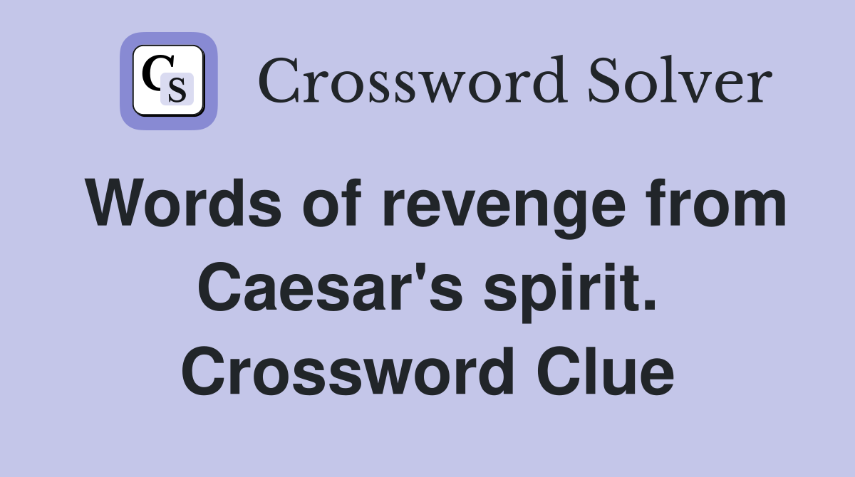 Words of revenge from Caesar's spirit. Crossword Clue