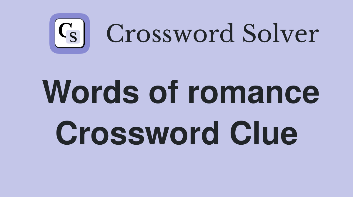Words of romance Crossword Clue