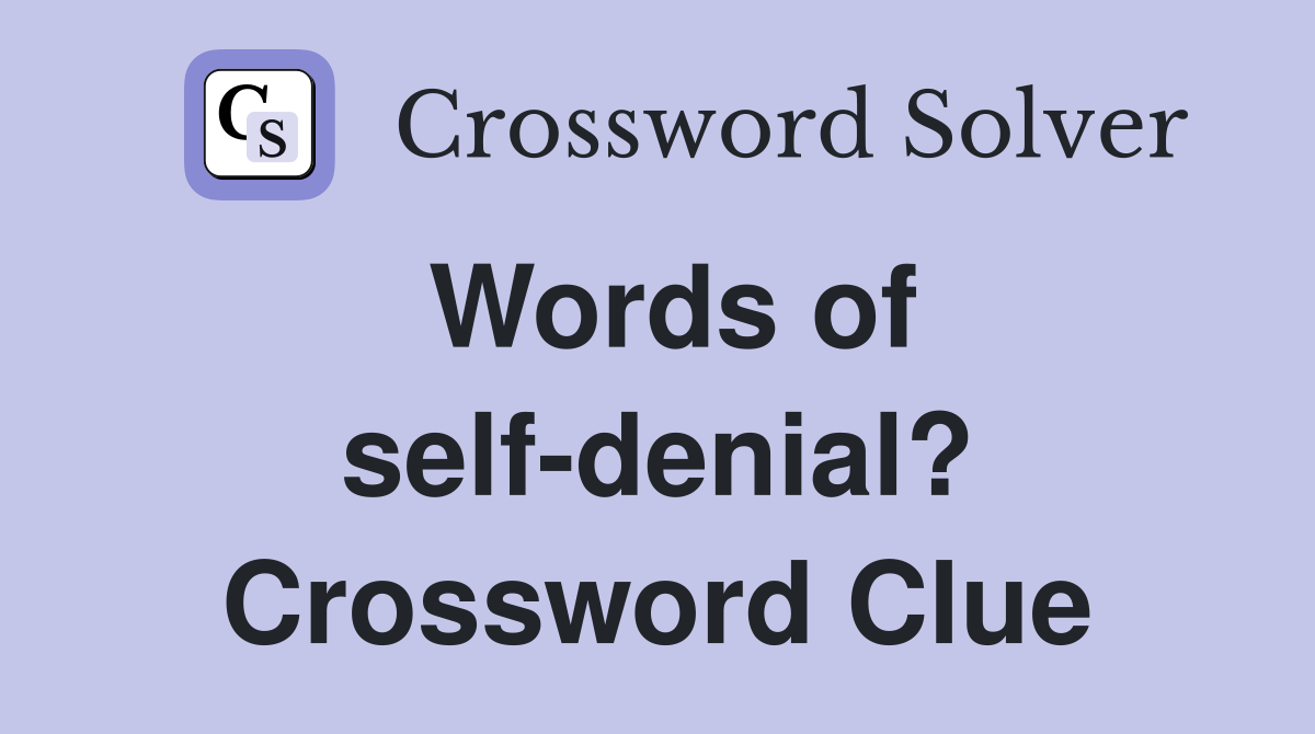 Words of self-denial? Crossword Clue