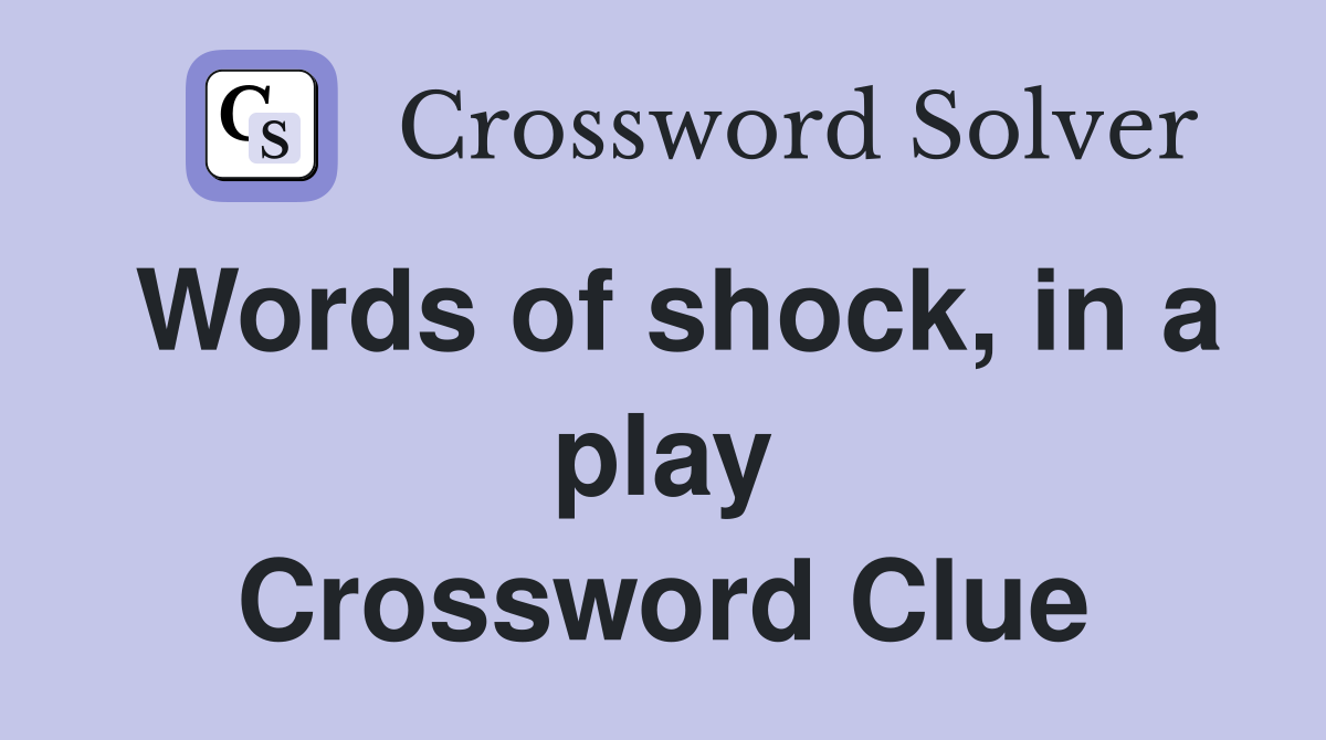 Words of shock, in a play Crossword Clue