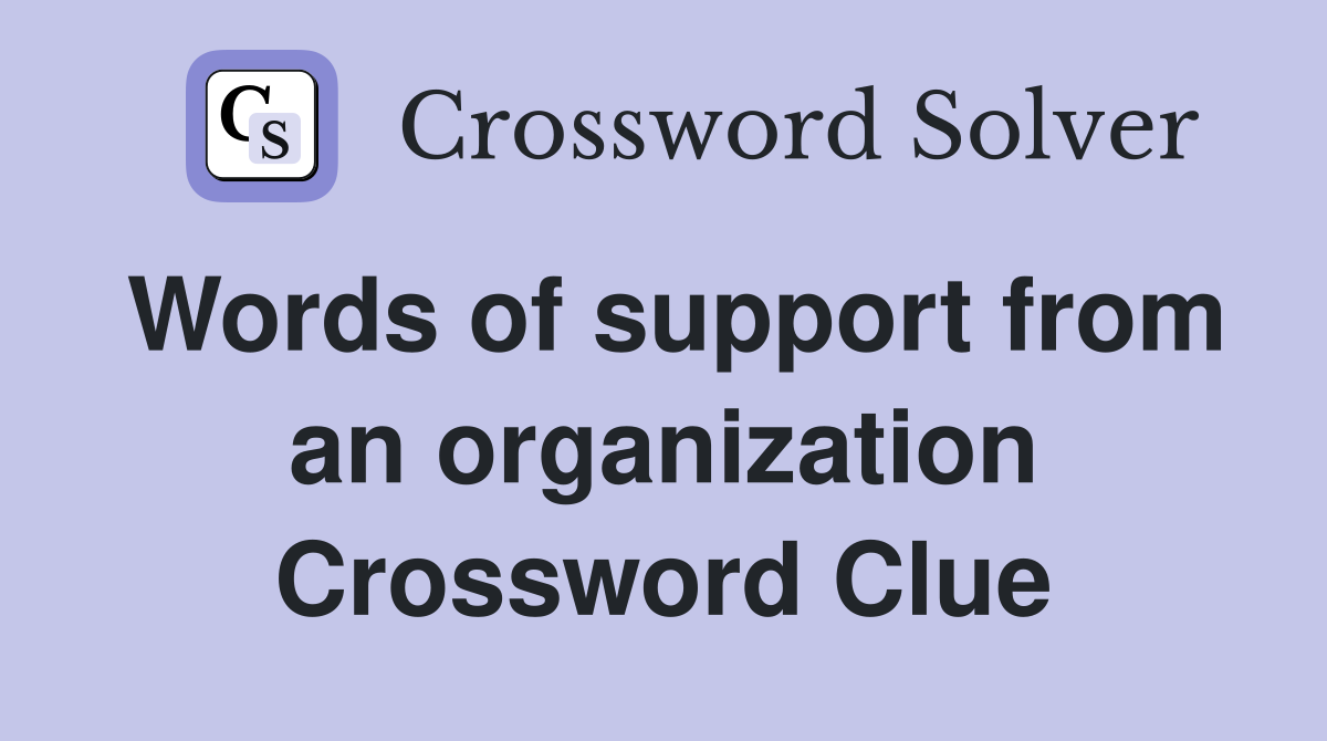 Words of support from an organization Crossword Clue