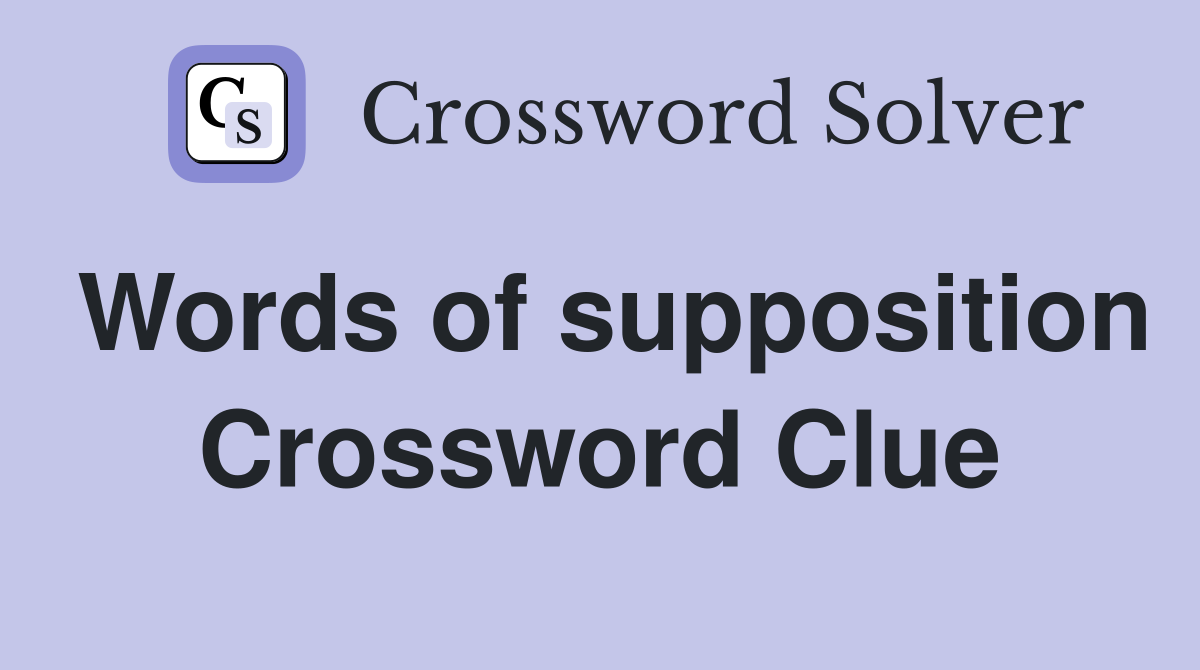 Words of supposition Crossword Clue
