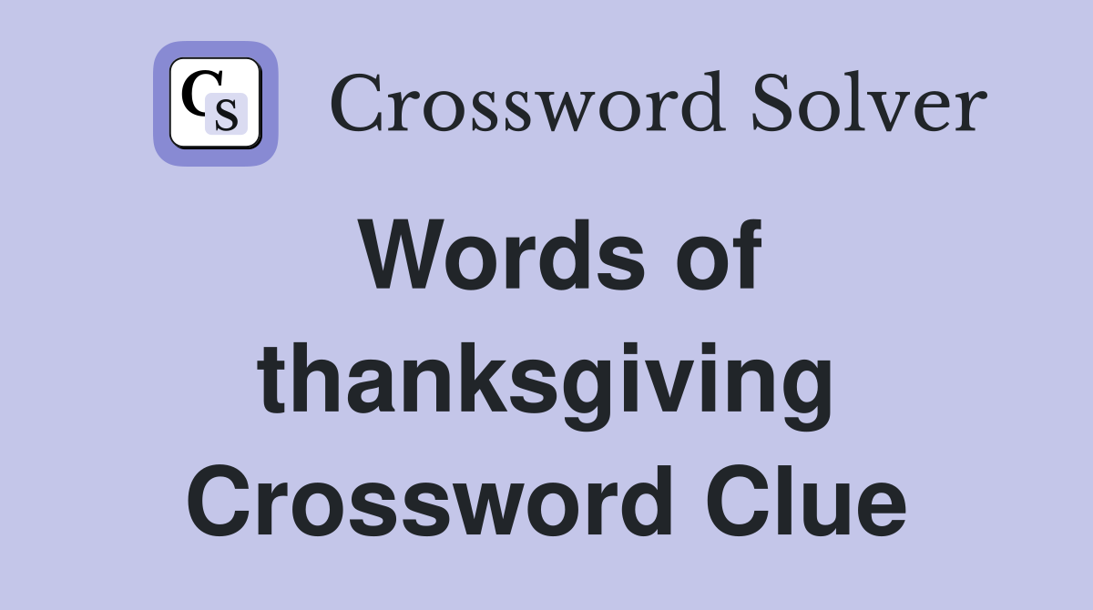 Words of thanksgiving Crossword Clue