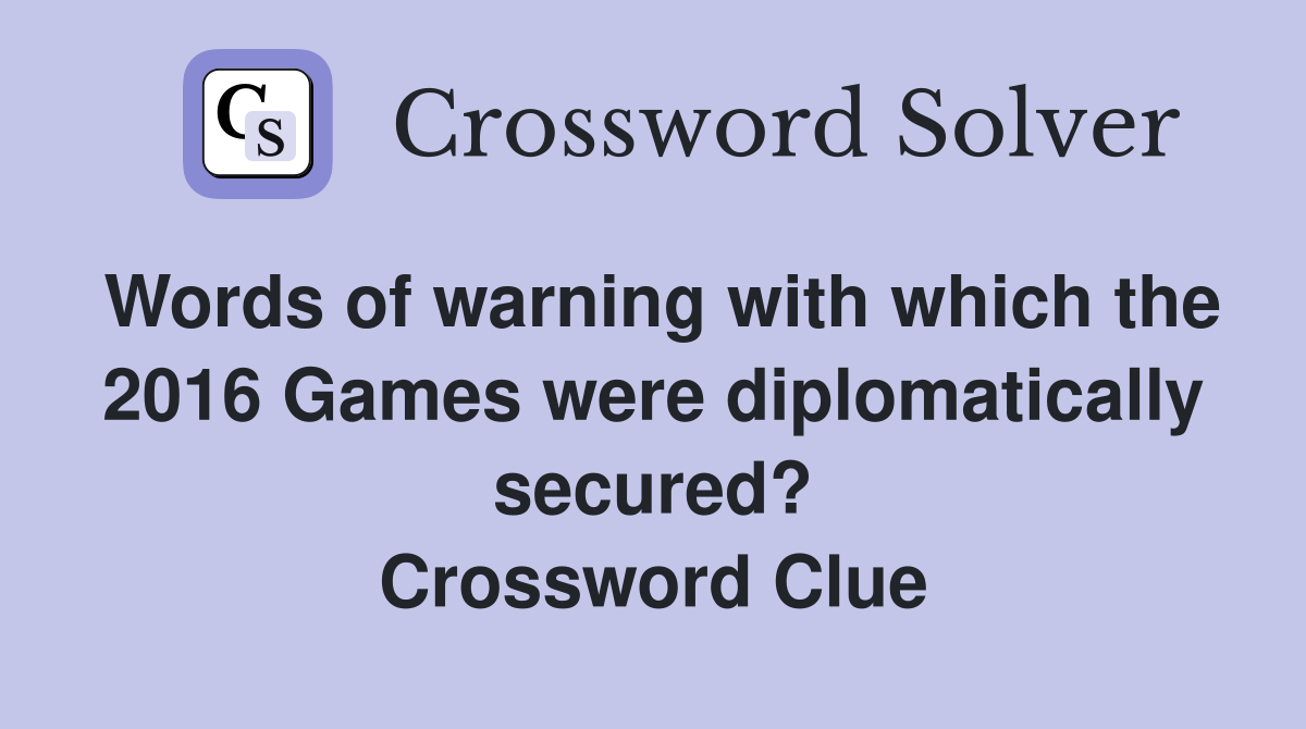 Words of warning with which the 2016 Games were diplomatically secured? Crossword Clue