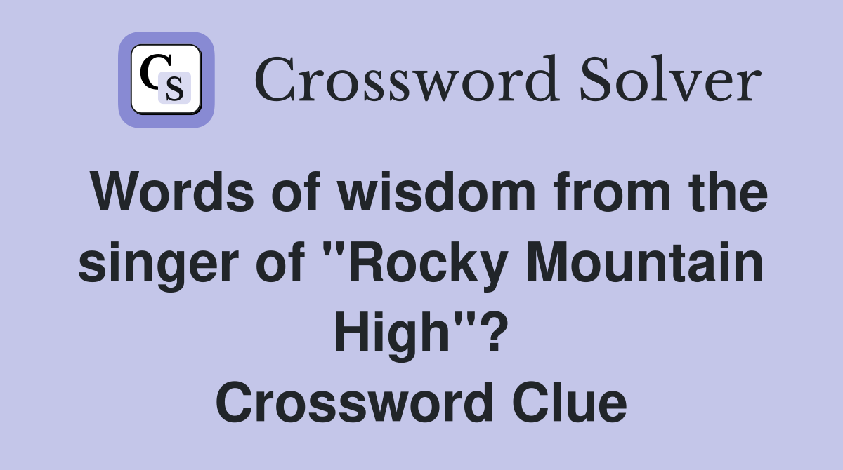 Words of wisdom from the singer of "Rocky Mountain High"? Crossword Clue