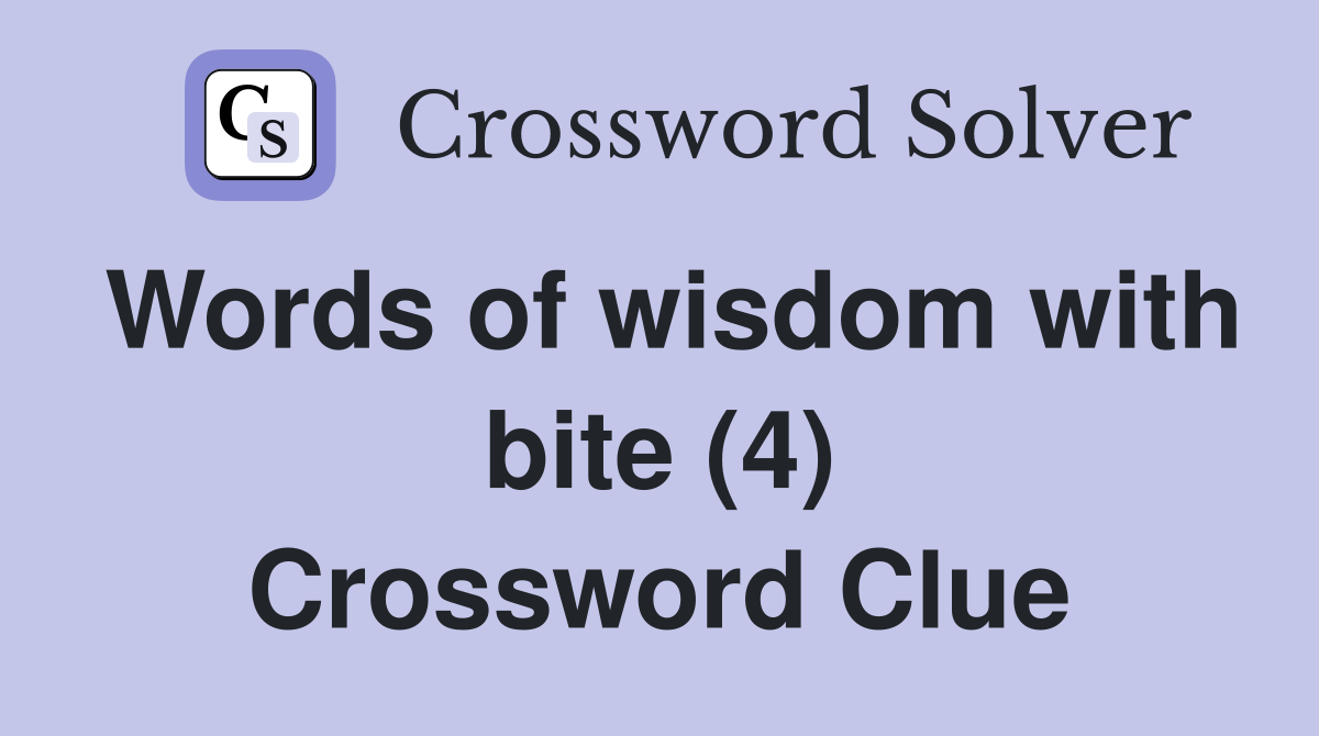 Words of wisdom with bite (4) Crossword Clue