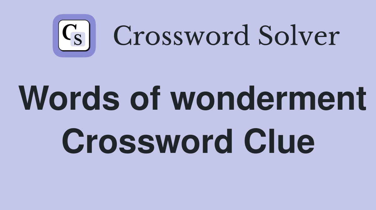 Words of wonderment Crossword Clue