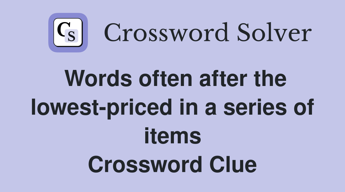 Words often after the lowest-priced in a series of items Crossword Clue