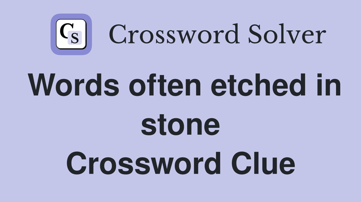 Words often etched in stone Crossword Clue
