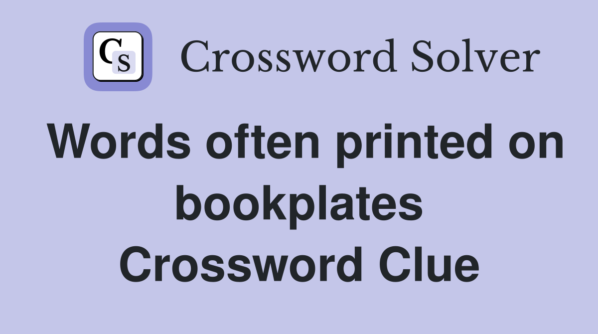 Words often printed on bookplates Crossword Clue