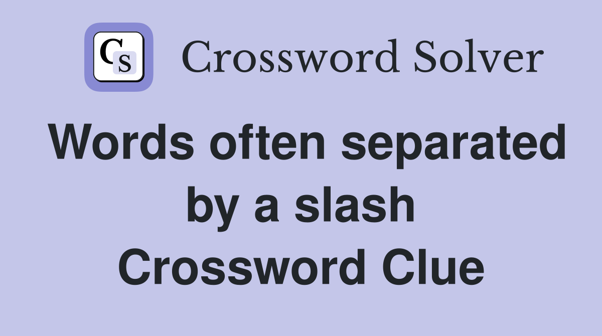 Words often separated by a slash Crossword Clue