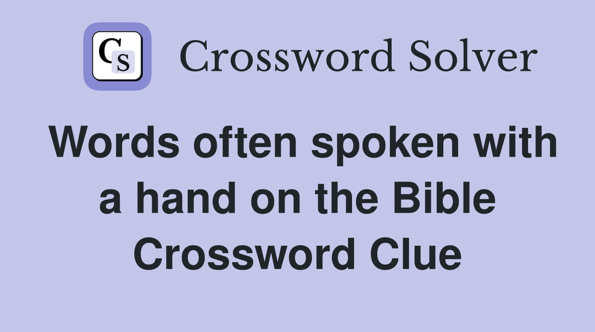 Words often spoken with a hand on the Bible Crossword Clue