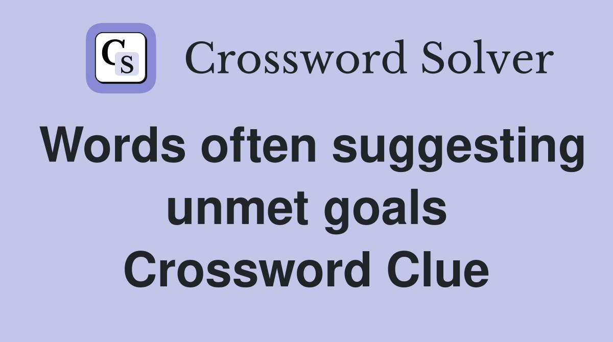 Words often suggesting unmet goals Crossword Clue