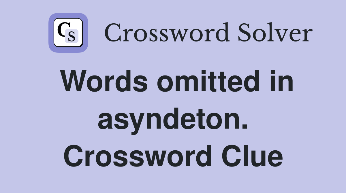 Words omitted in asyndeton. Crossword Clue