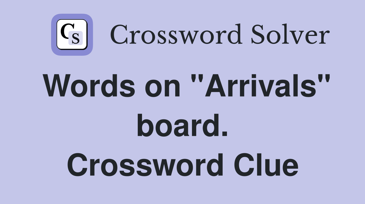 Words on "Arrivals" board. Crossword Clue
