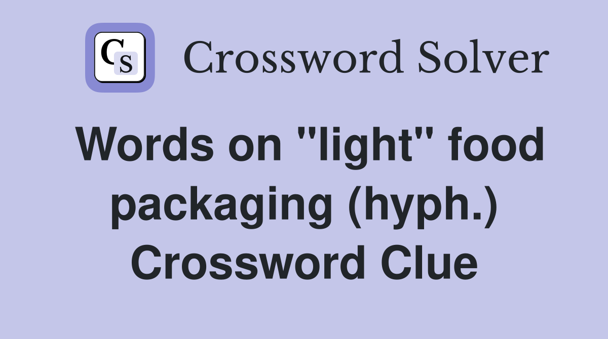 Words on "light" food packaging (hyph.) Crossword Clue