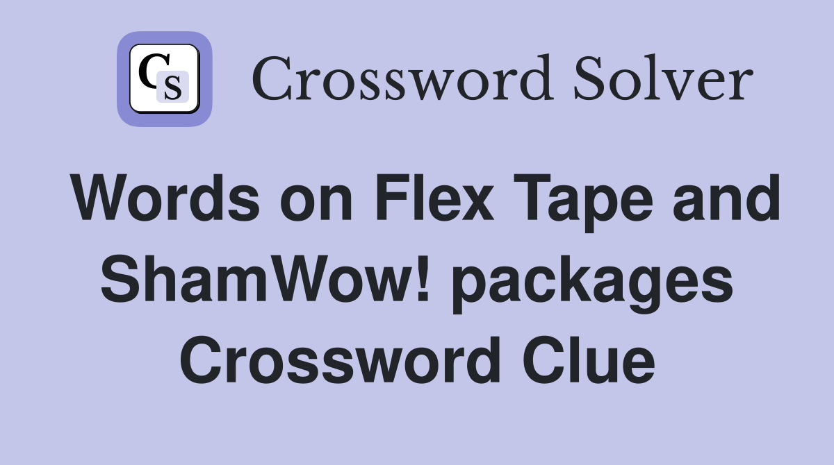 Words on Flex Tape and ShamWow! packages Crossword Clue
