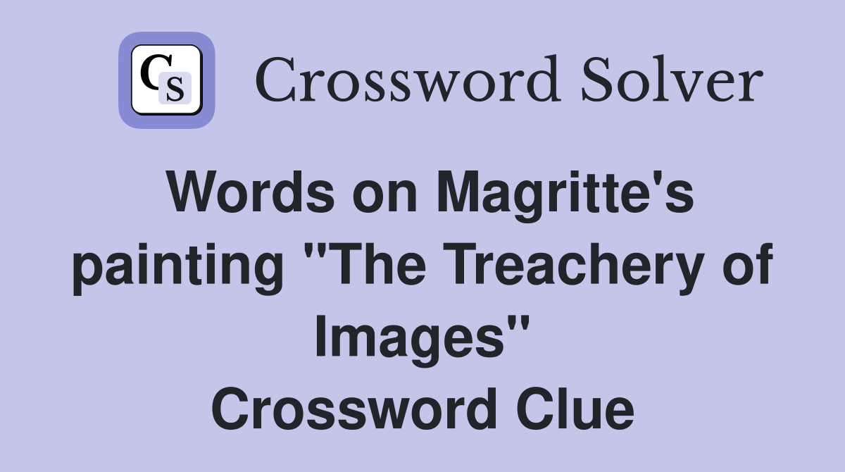 Words on Magritte's painting "The Treachery of Images" Crossword Clue
