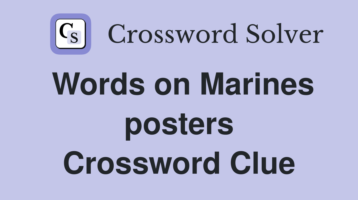 Words on Marines posters Crossword Clue