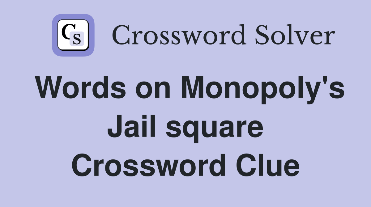 Words on Monopoly's Jail square Crossword Clue